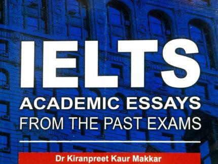 Makkar IELTS Academic Essays From The Past Exams