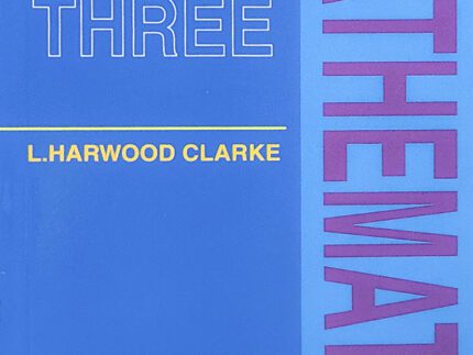 MATHEMATICS Three L. HARWOOD CLARKE Math