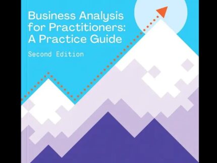 Business Analysis for Practitioners: A Practice Guide – Second Edition